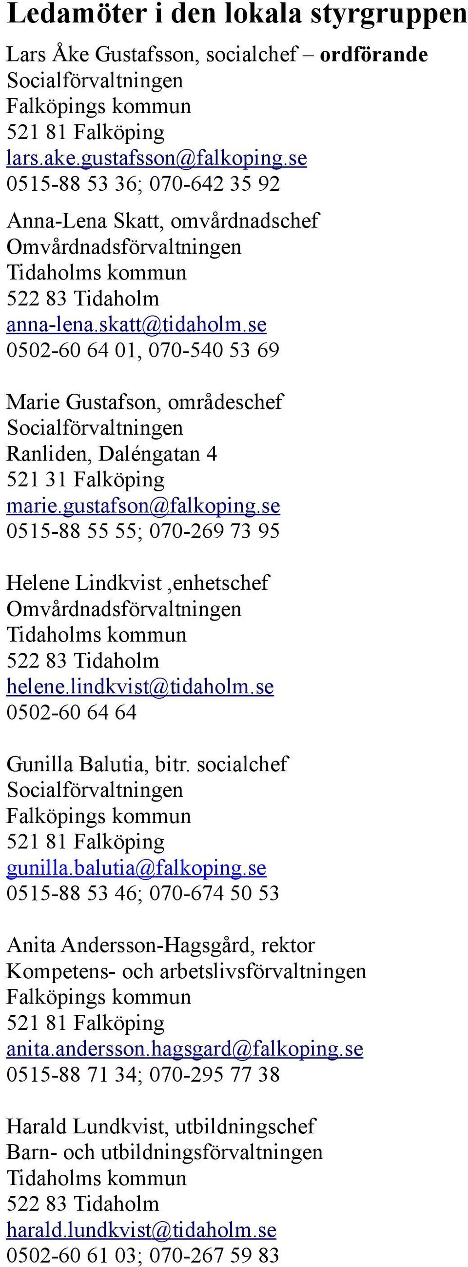 se 0502-60 64 01, 070-540 53 69 Marie Gustafson, områdeschef Socialförvaltningen Ranliden, Daléngatan 4 521 31 Falköping marie.gustafson@falkoping.