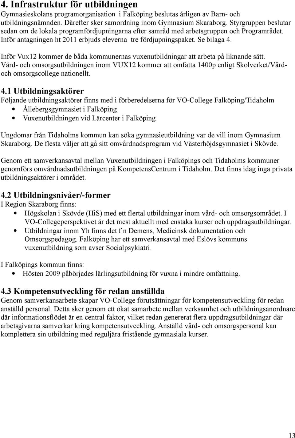 Inför Vux12 kommer de båda kommunernas vuxenutbildningar att arbeta på liknande sätt.