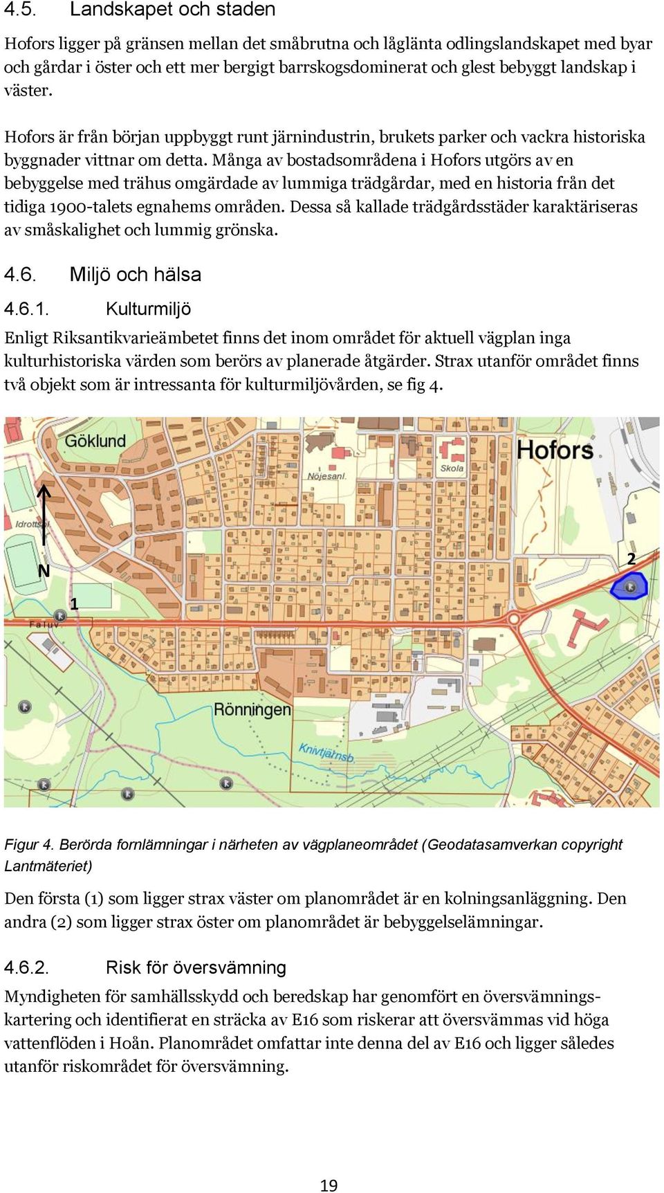 Många av bostadsområdena i Hofors utgörs av en bebyggelse med trähus omgärdade av lummiga trädgårdar, med en historia från det tidiga 1900-talets egnahems områden.