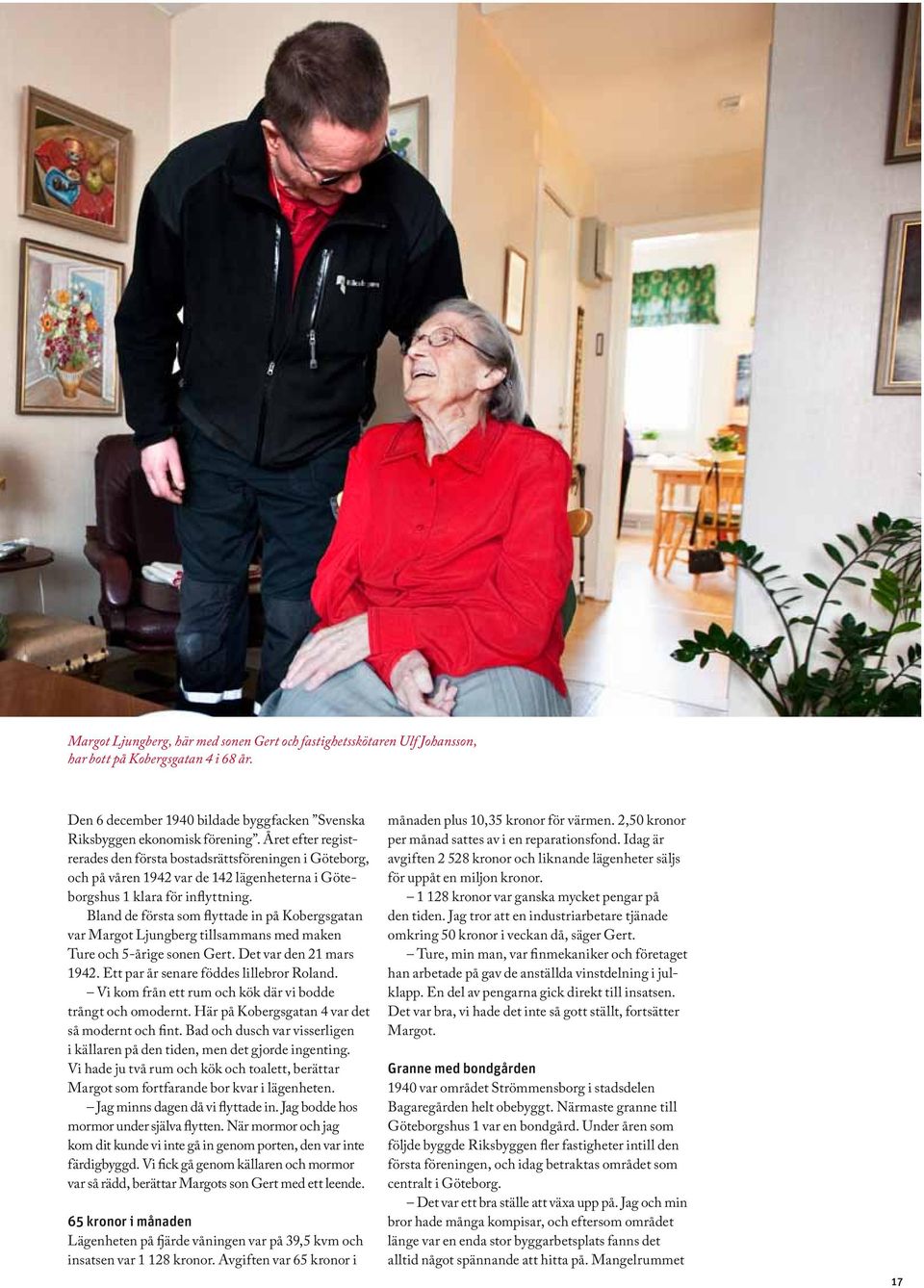 Bland de första som flyttade in på Kobergsgatan var Margot Ljungberg tillsammans med maken Ture och 5-årige sonen Gert. Det var den 21 mars 1942. Ett par år senare föddes lillebror Roland.