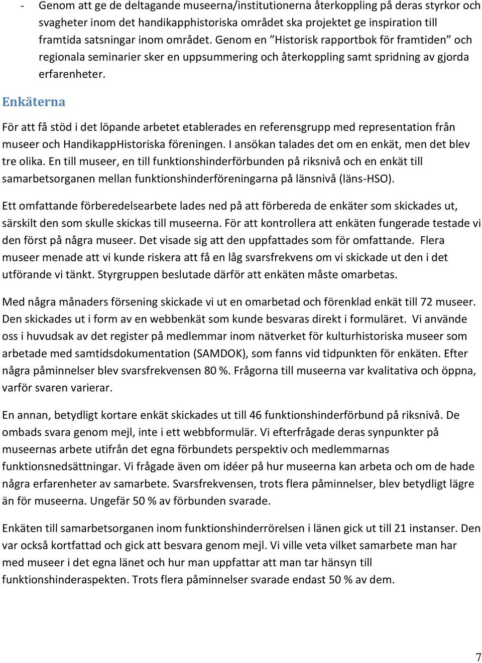 Enkäterna För att få stöd i det löpande arbetet etablerades en referensgrupp med representation från museer och HandikappHistoriska föreningen.