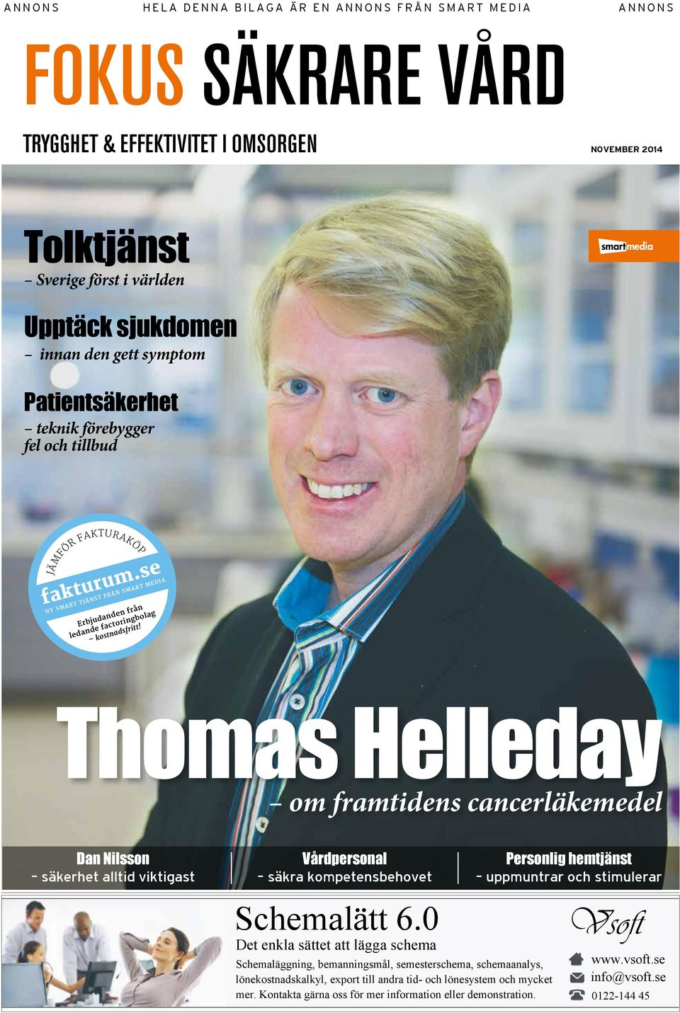 Thomas Helleday om framtidens cancerläkemedel Dan Nilsson säkerhet alltid viktigast Vårdpersonal säkra kompetensbehovet Personlig hemtjänst uppmuntrar och stimulerar Schemalätt 6.