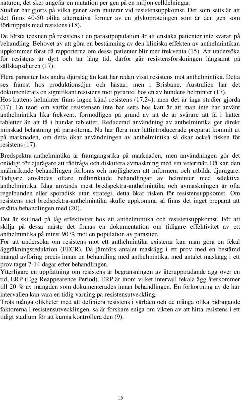 De första tecknen på resistens i en parasitpopulation är att enstaka patienter inte svarar på behandling.