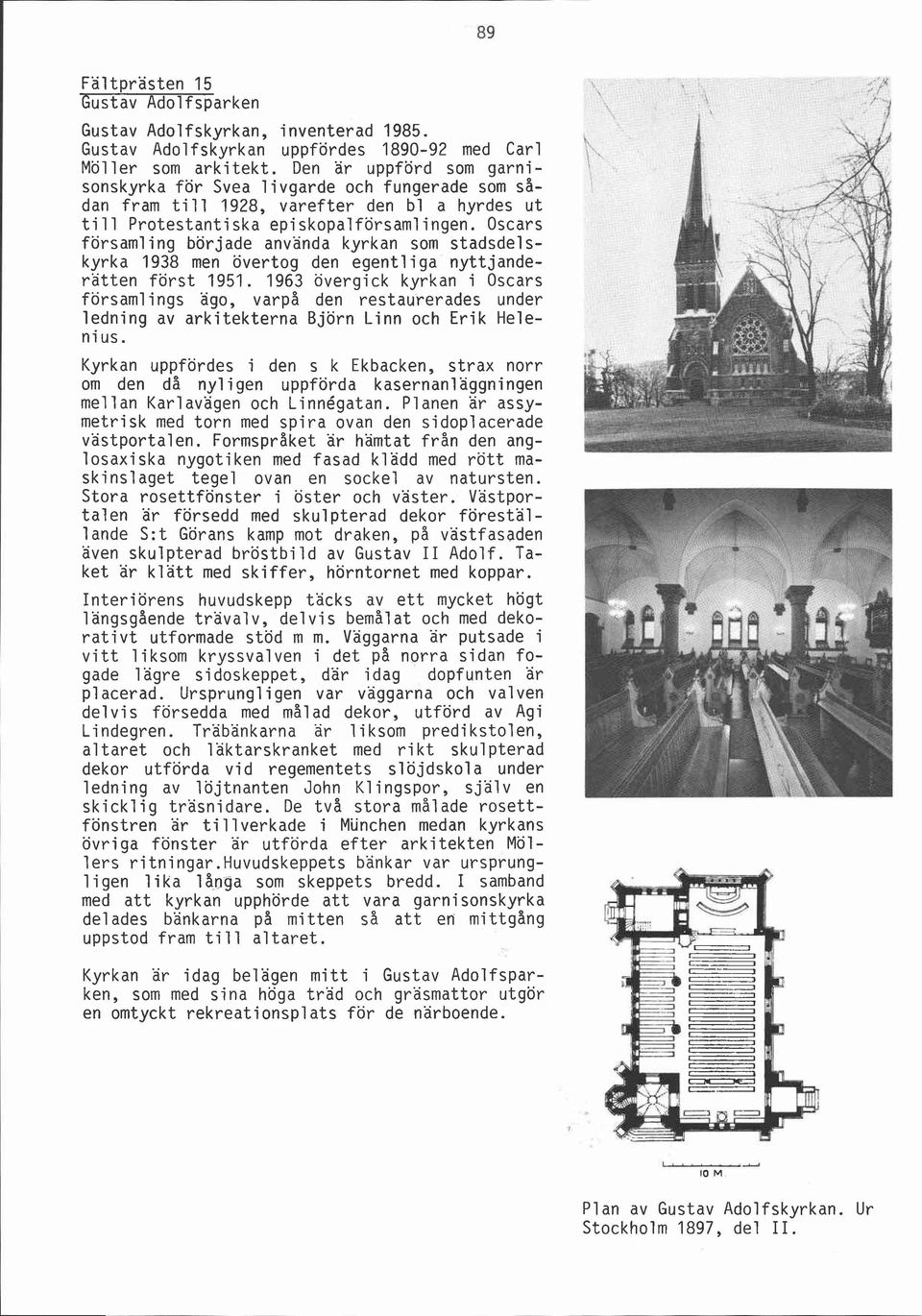 Oscars församling började använda kyrkan som stadsdelskyrka 1938 men övertog den egentliga nyttjanderätten först 1951.
