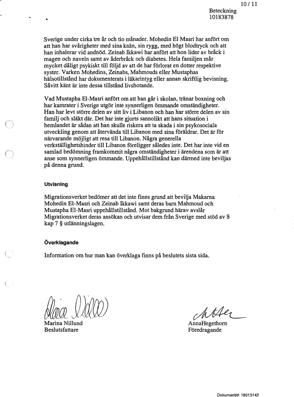 Zeinab Bckawi har anfört att hon lider av bråck i magen och naveln samt av åderbråck och diabetes.