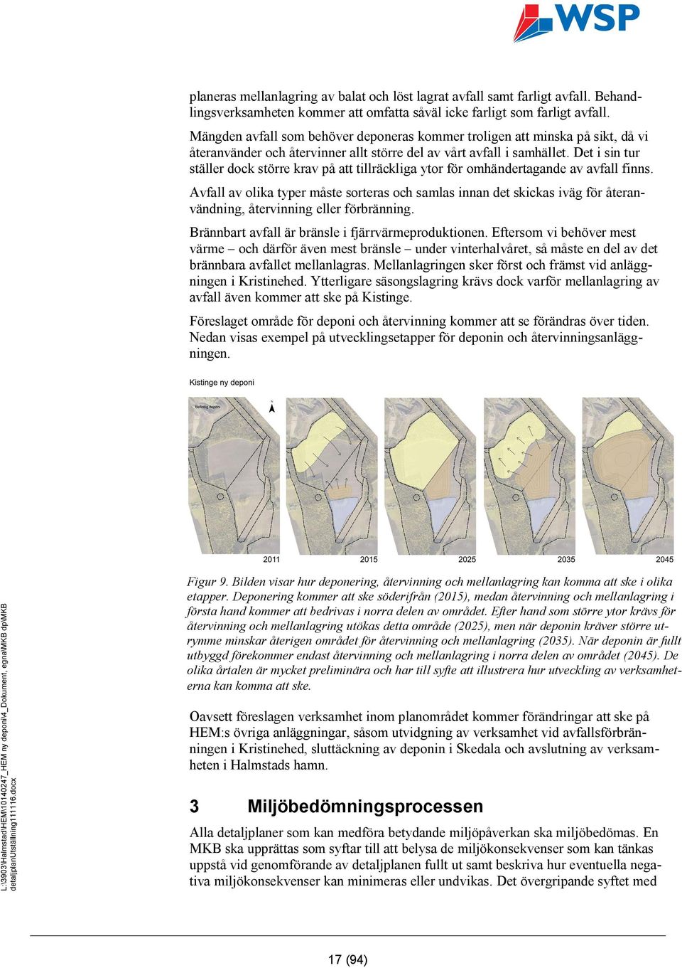 Det i sin tur ställer dock större krav på att tillräckliga ytor för omhändertagande av avfall finns.