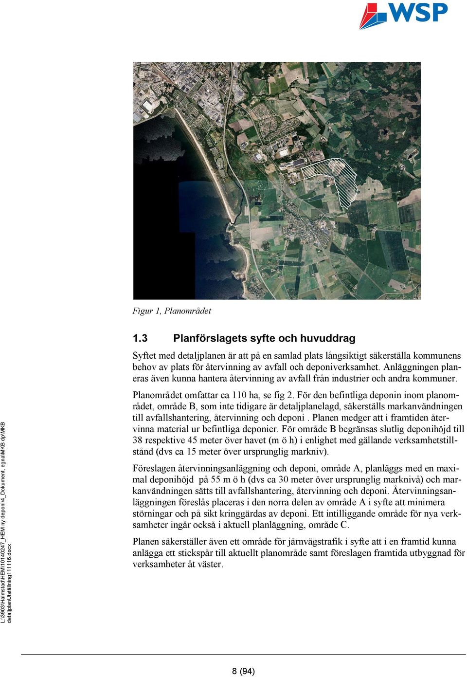 Anläggningen planeras även kunna hantera återvinning av avfall från industrier och andra kommuner. Planområdet omfattar ca 110 ha, se fig 2.