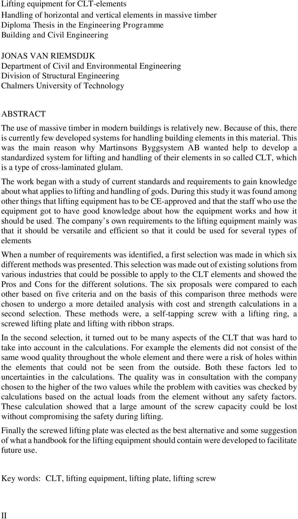 Because of this, there is currently few developed systems for handling building elements in this material.