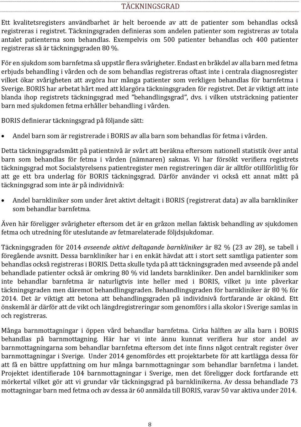 Exempelvis om 500 patienter behandlas och 400 patienter registreras så är täckningsgraden 80 %. För en sjukdom som barnfetma så uppstår flera svårigheter.