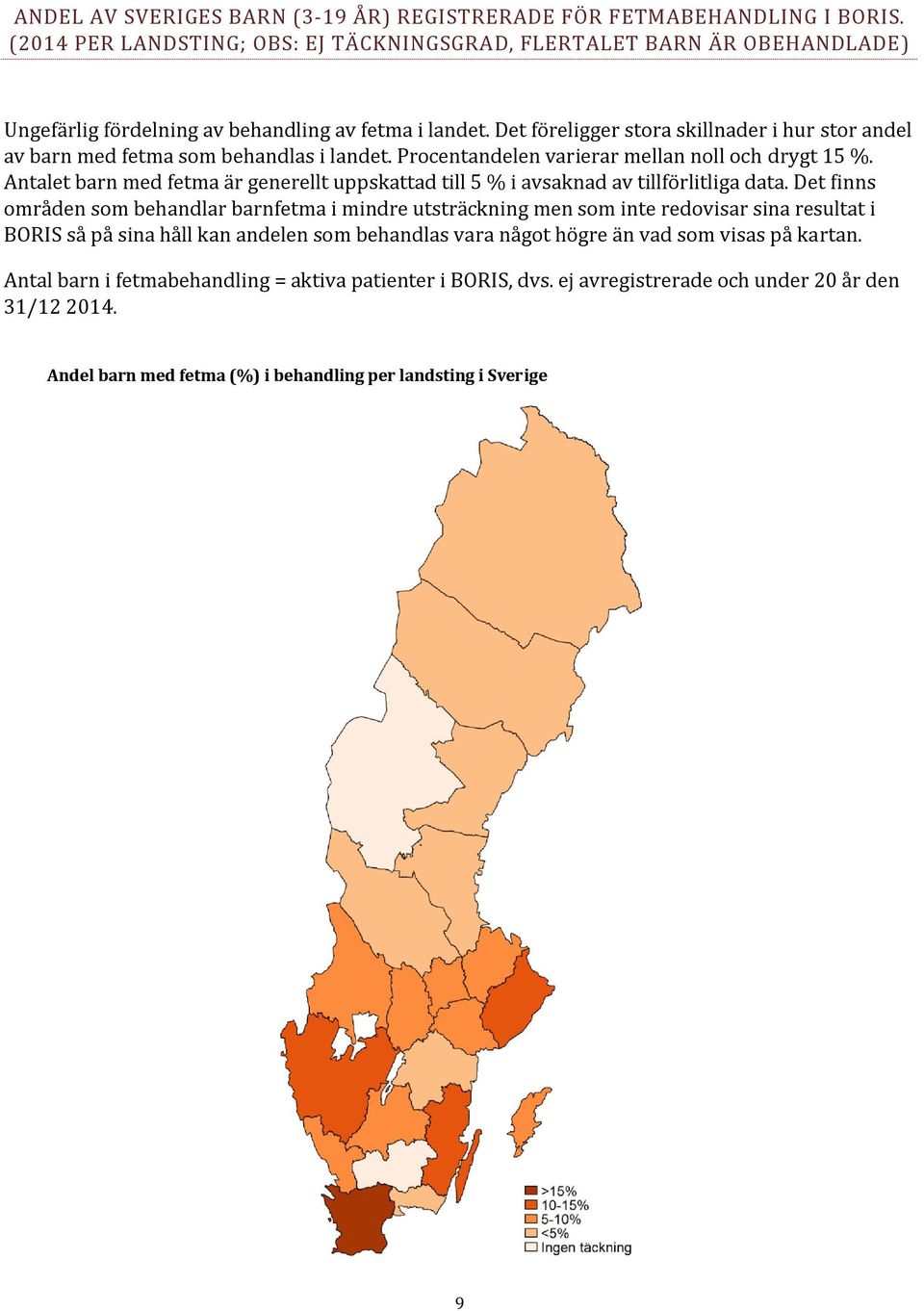 Det föreligger stora skillnader i hur stor andel av barn med fetma som behandlas i landet. Procentandelen varierar mellan noll och drygt 15 %.