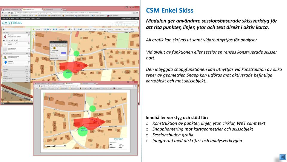 Den inbyggda snappfunktionen kan utnyttjas vid konstruktion av olika typer av geometrier.