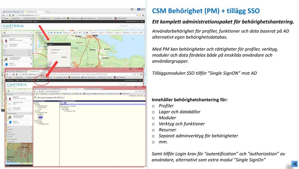 Med PM kan behörigheter och rättigheter för profiler, verktyg, moduler och data fördelas både på enskilda användare och användargrupper.