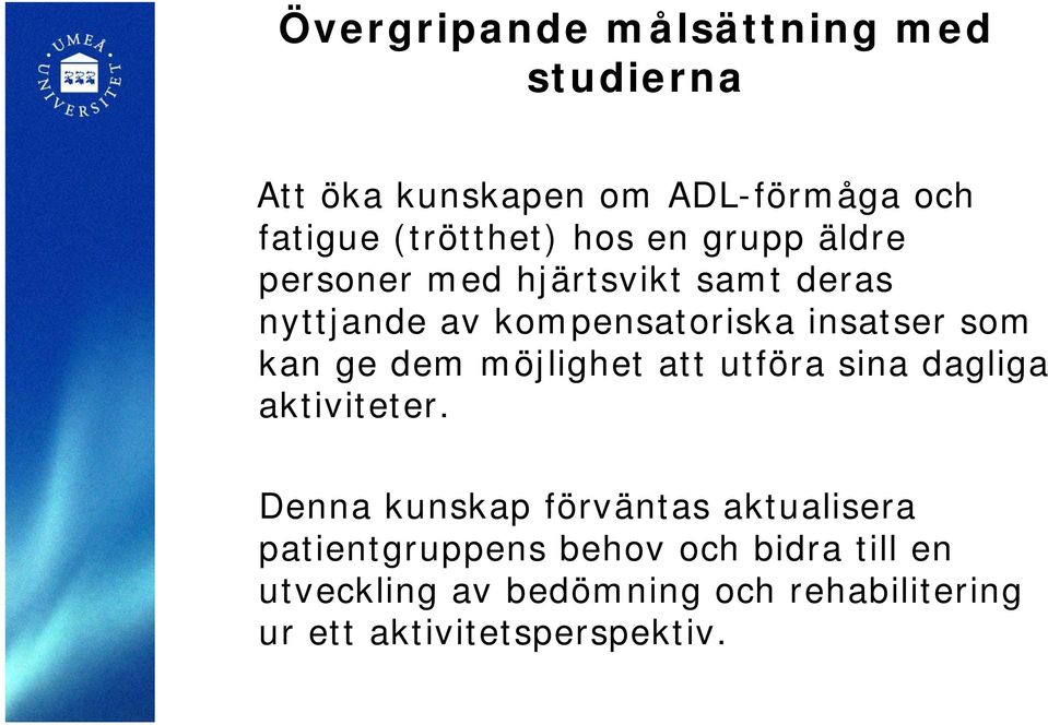 dem möjlighet att utföra sina dagliga aktiviteter.