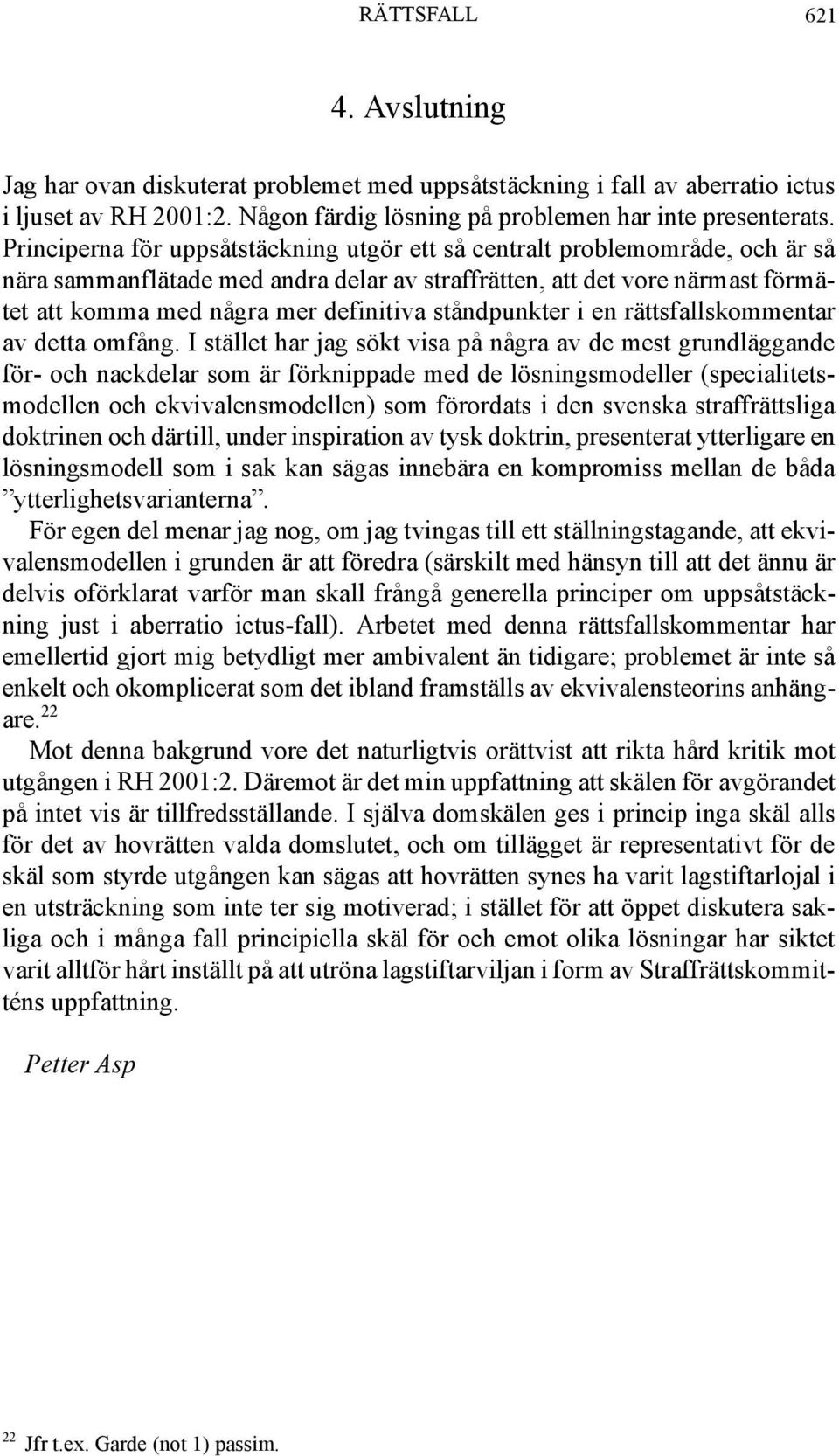 ståndpunkter i en rättsfallskommentar av detta omfång.