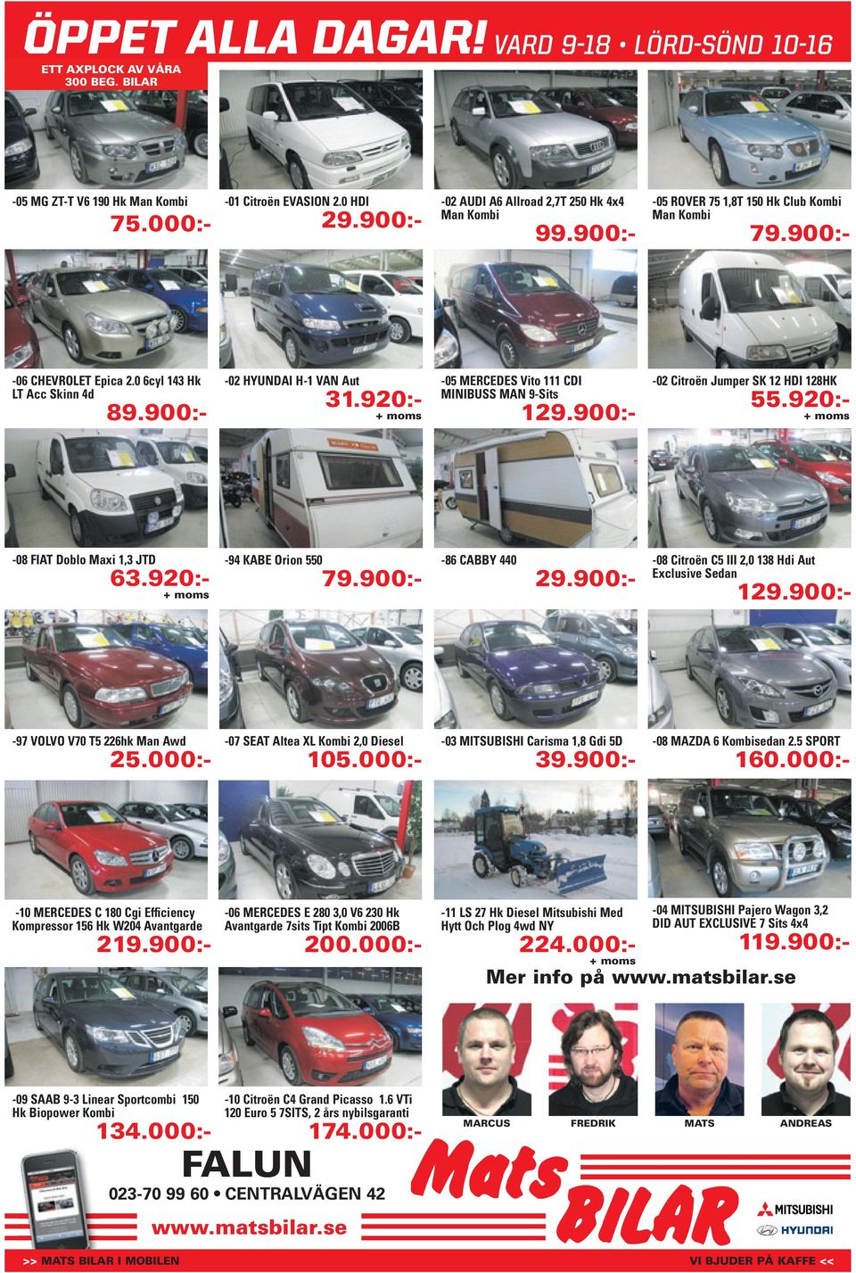 900:- -02 HYUNDAI H-1 VAN Aut 31.920:- + moms -05 MERCEDES Vito 111 CDI MINIBUSS MAN 9-Sits 129.900:- -02 Citroën Jumper SK 12 HDI 128HK 55.920:- + moms -08 FIAT Doblo Maxi 1,3 JTD 63.