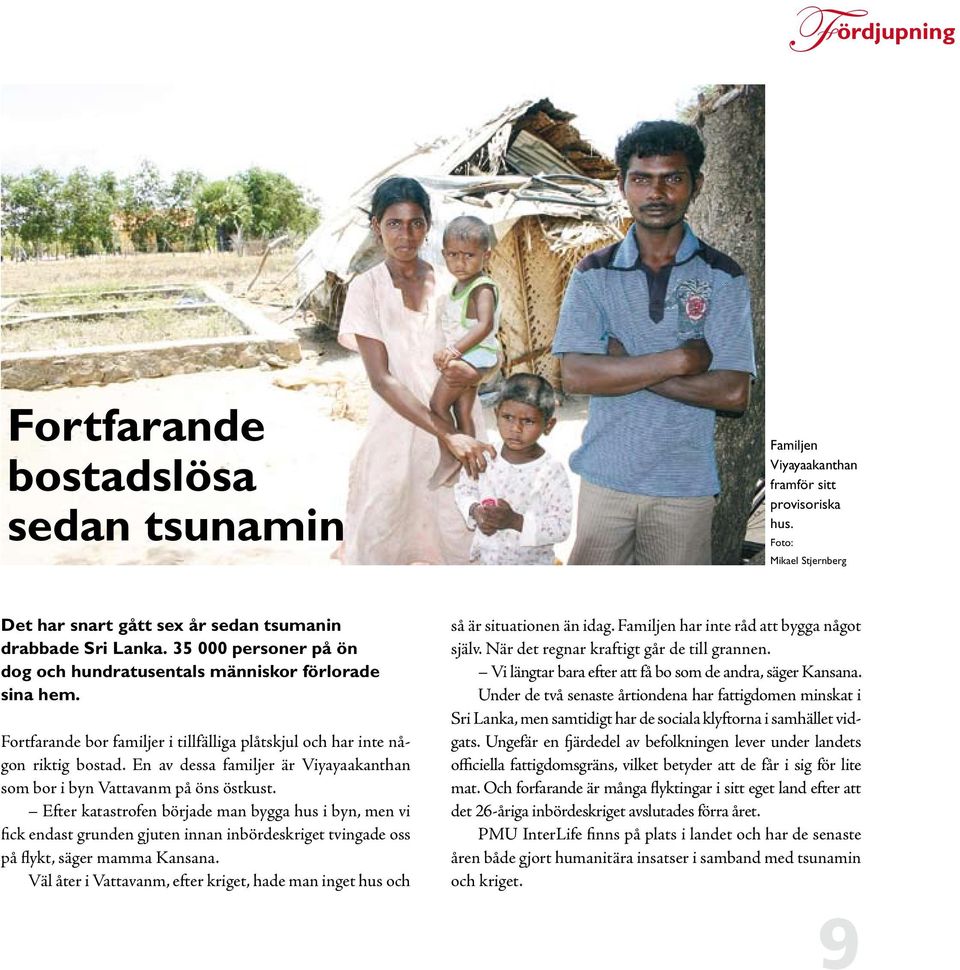 En av dessa familjer är Viyayaakanthan som bor i byn Vattavanm på öns östkust.