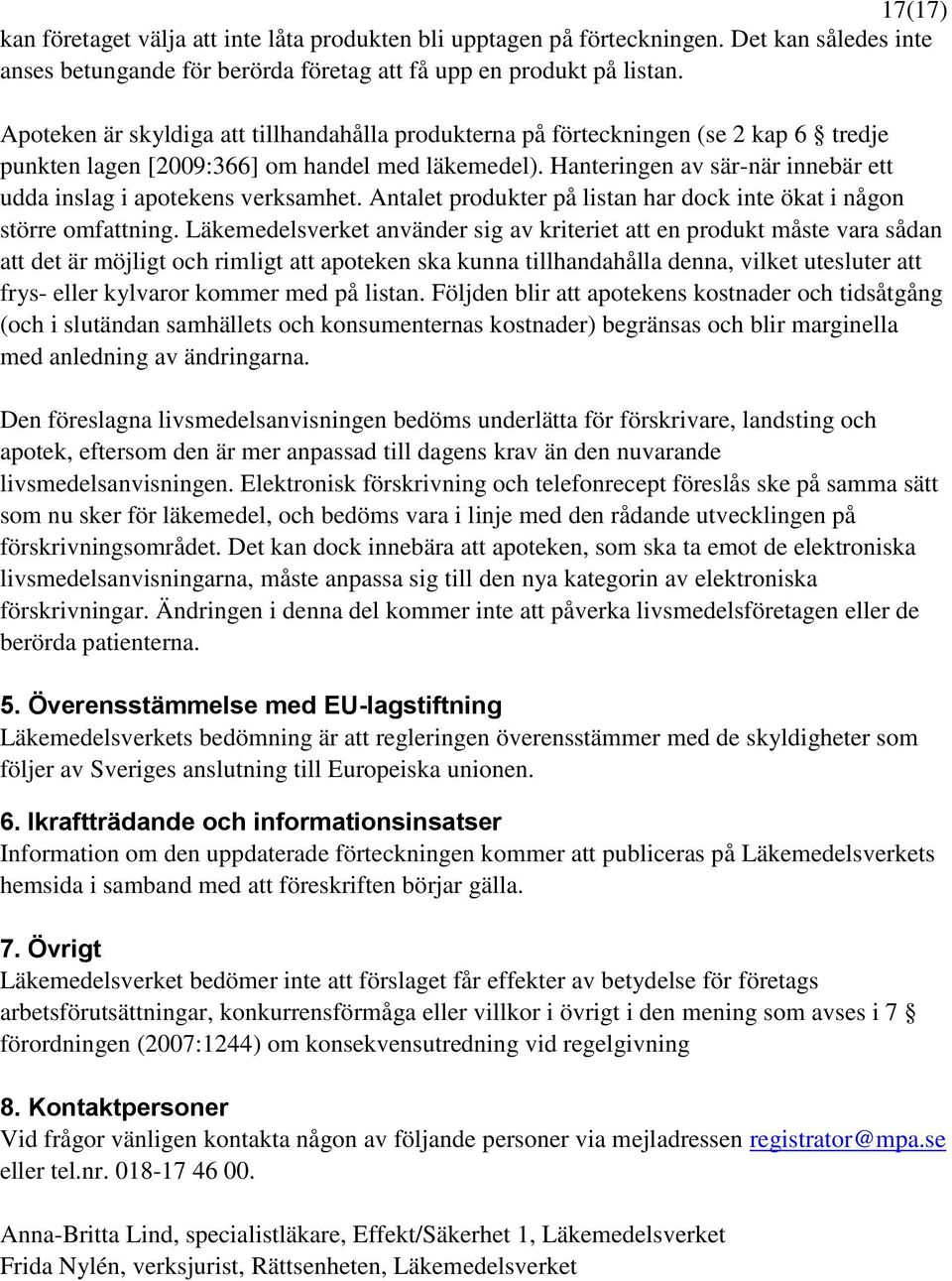 Hanteringen av sär-när innebär ett udda inslag i apotekens verksamhet. Antalet produkter på listan har dock inte ökat i någon större omfattning.