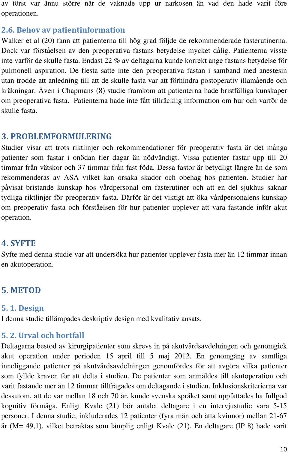 Patienterna visste inte varför de skulle fasta. Endast 22 % av deltagarna kunde korrekt ange fastans betydelse för pulmonell aspiration.