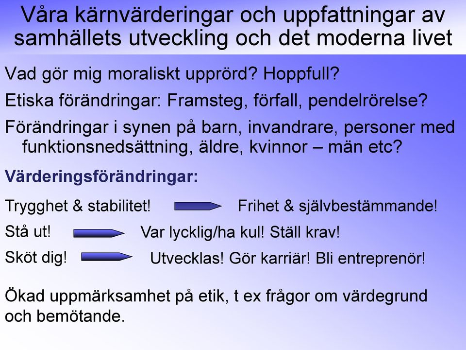 Förändringar i synen på barn, invandrare, personer med funktionsnedsättning, äldre, kvinnor män etc?