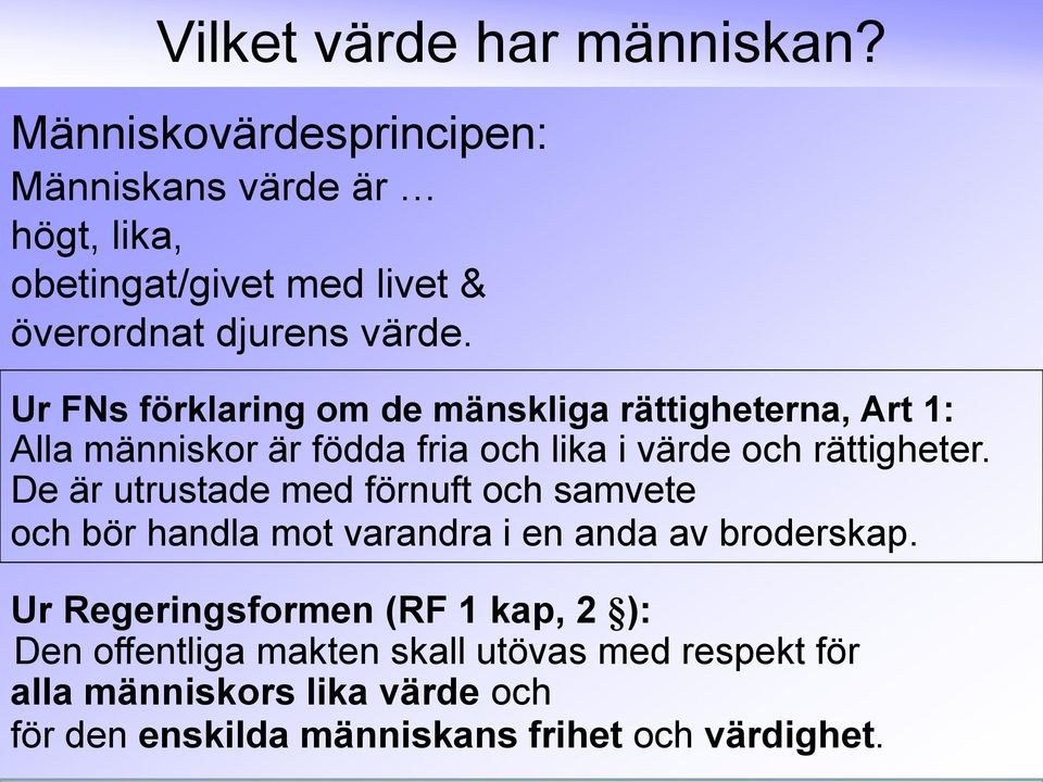 Ur FNs förklaring om de mänskliga rättigheterna, Art 1: Alla människor är födda fria och lika i värde och rättigheter.