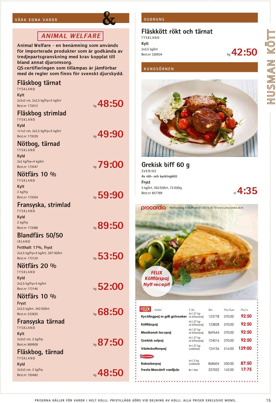 nr 173088 kg 89:50 Blandfärs 50/50 IRLAND Fetthalt 17%, fryst 2x2,5 kg/frp=5 kg/krt, 267:50/krt Best.nr 173120 kg 53:50 Nötfärs 20 % 2x2,5 kg/frp=5 kg/krt Best.