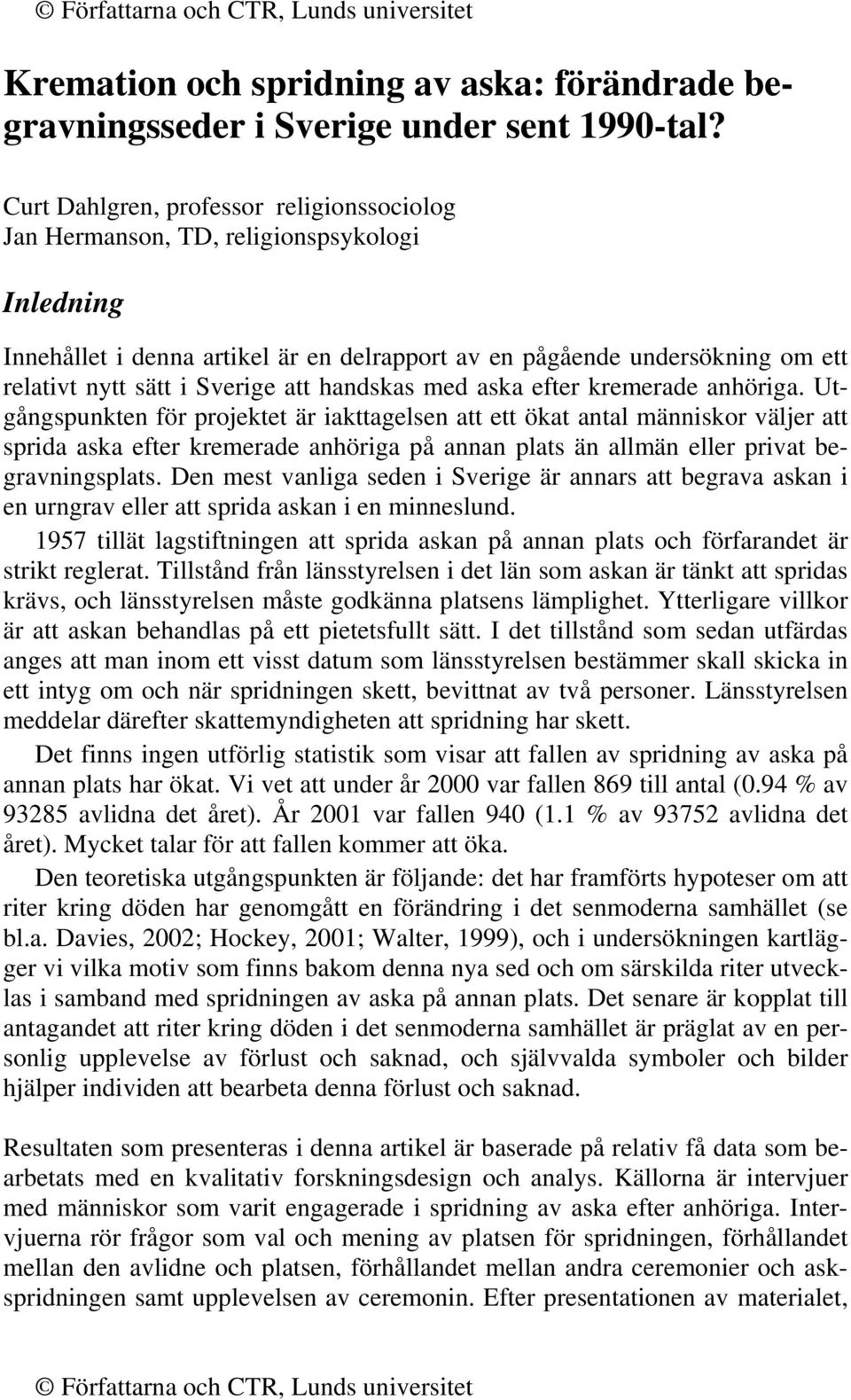 att handskas med aska efter kremerade anhöriga.