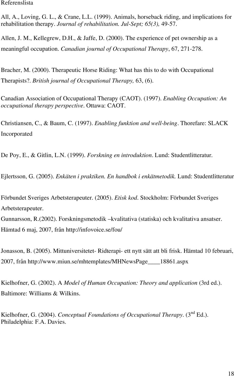. British journal of Occupational Therapy, 63, (6). Canadian Association of Occupational Therapy (CAOT). (1997). Enabling Occupation: An occupational therapy perspective. Ottawa: CAOT.