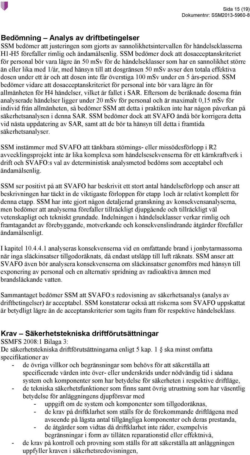 avser den totala effektiva dosen under ett år och att dosen inte får överstiga 100 msv under en 5 års-period.