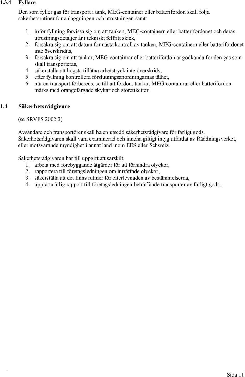 försäkra sig om att datum för nästa kontroll av tanken, MEG-containern eller batterifordonet inte överskridits, 3.