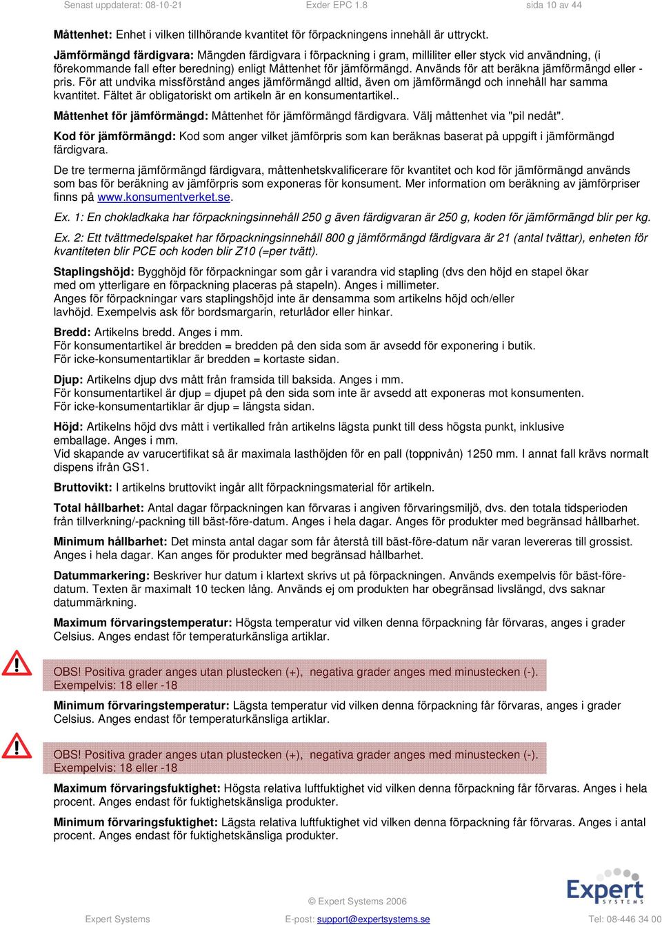 Används för att beräkna jämförmängd eller - pris. För att undvika missförstånd anges jämförmängd alltid, även om jämförmängd och innehåll har samma kvantitet.