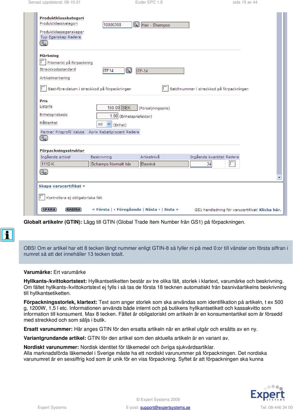 Varumärke: Ert varumärke Hyllkants-/kvittokortstext: Hyllkantsetiketten består av tre olika fält, storlek i klartext, varumärke och beskrivning.