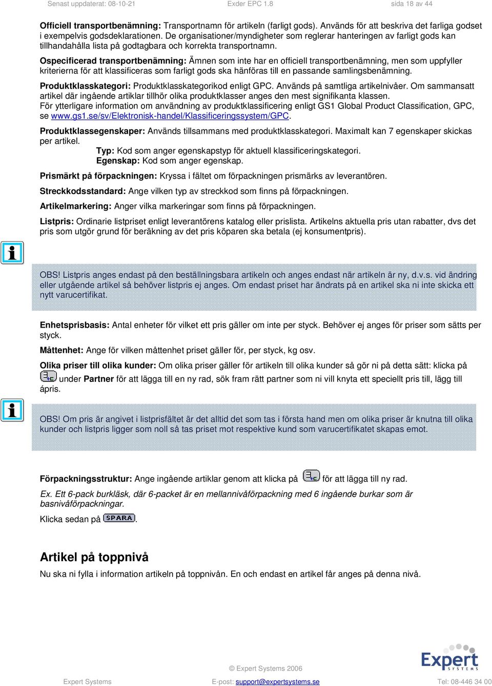 De organisationer/myndigheter som reglerar hanteringen av farligt gods kan tillhandahålla lista på godtagbara och korrekta transportnamn.