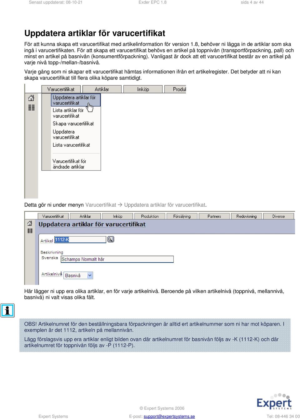 För att skapa ett varucertifikat behövs en artikel på toppnivån (transportförpackning, pall) och minst en artikel på basnivån (konsumentförpackning).