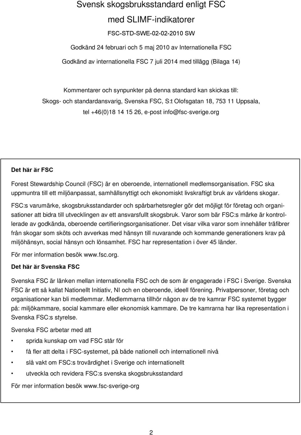 org Det här är FSC Forest Stewardship Council (FSC) är en oberoende, internationell medlemsorganisation.