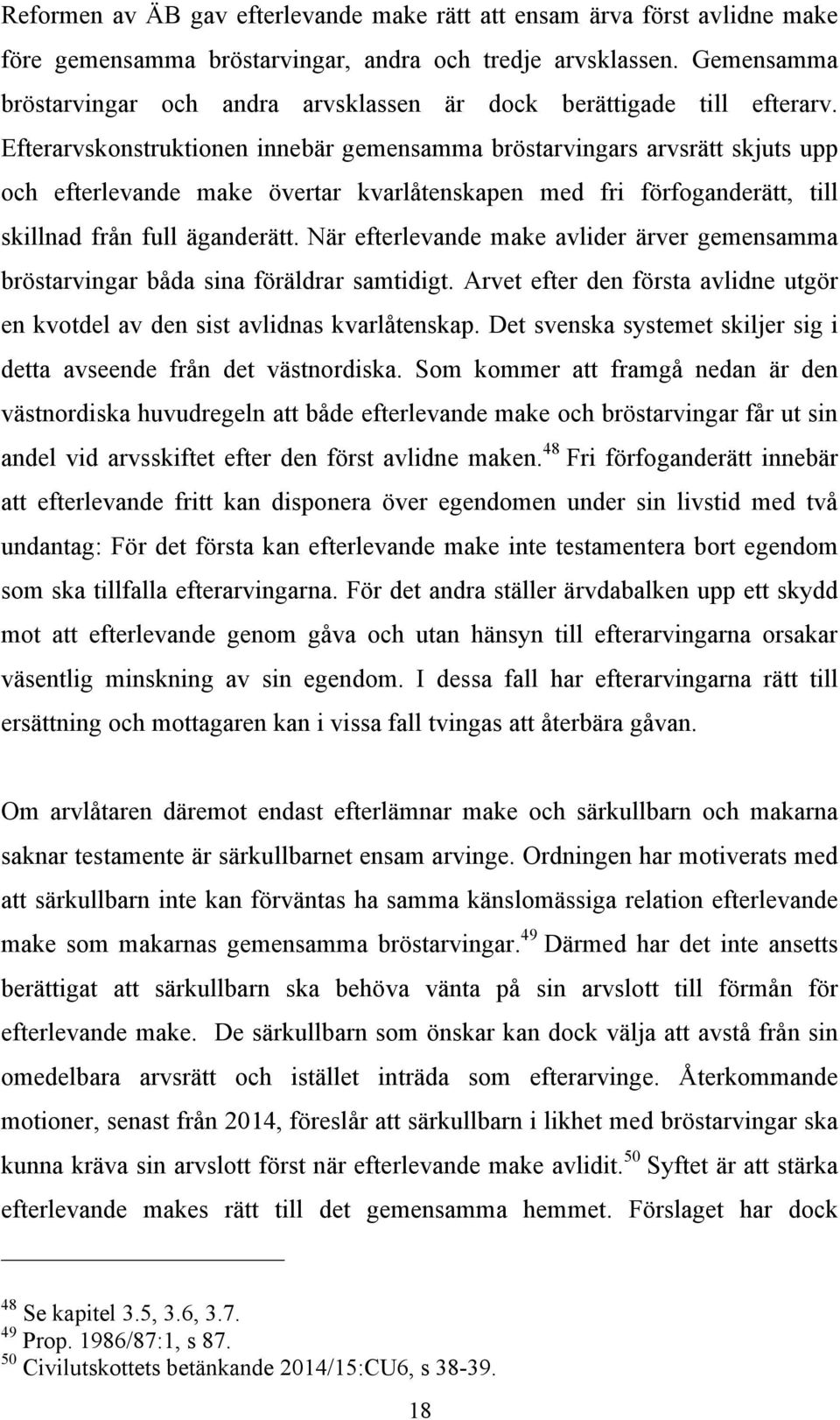 Efterarvskonstruktionen innebär gemensamma bröstarvingars arvsrätt skjuts upp och efterlevande make övertar kvarlåtenskapen med fri förfoganderätt, till skillnad från full äganderätt.