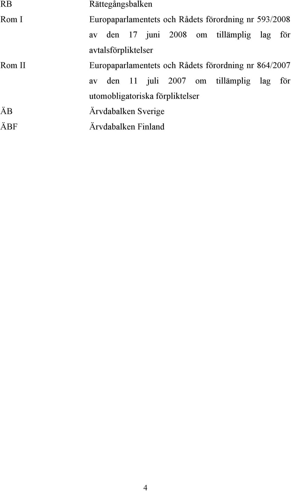 Europaparlamentets och Rådets förordning nr 864/2007 av den 11 juli 2007 om