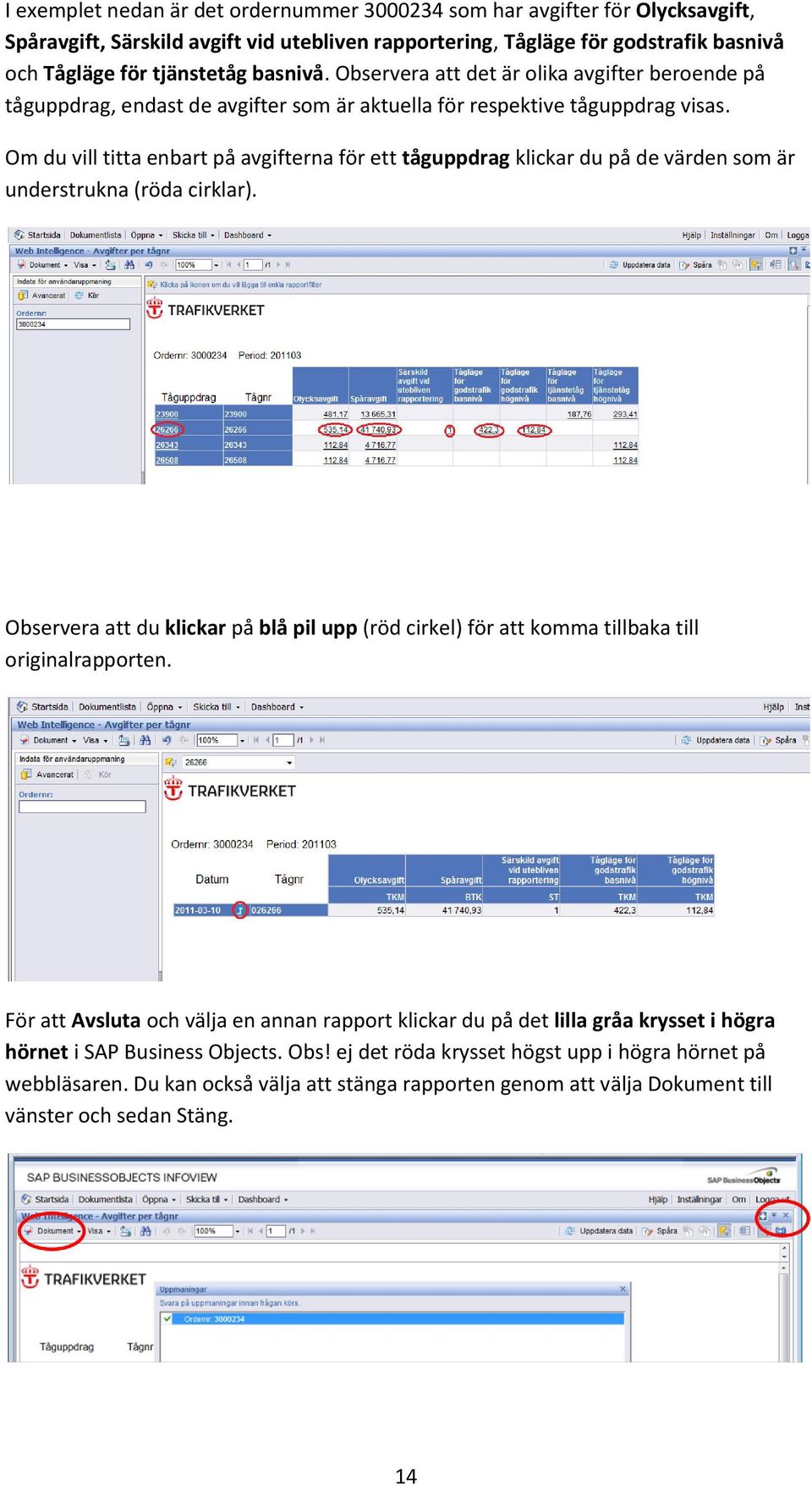 Om du vill titta enbart på avgifterna för ett tåguppdrag klickar du på de värden som är understrukna (röda cirklar).