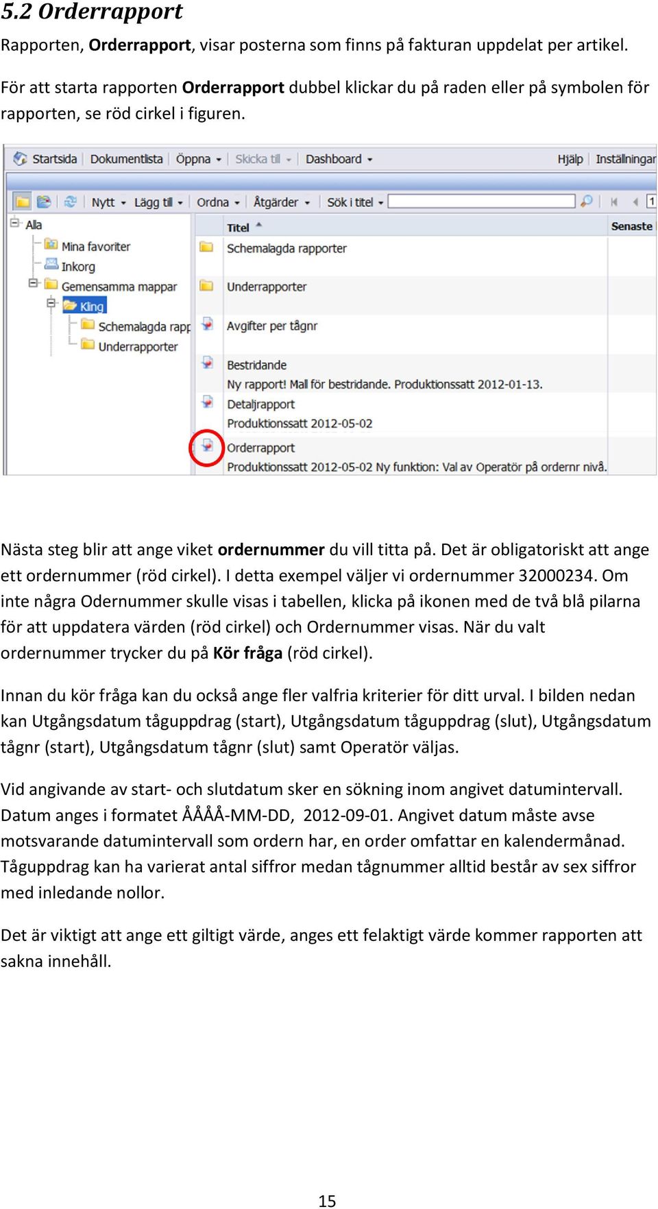 Det är obligatoriskt att ange ett ordernummer (röd cirkel). I detta exempel väljer vi ordernummer 32000234.