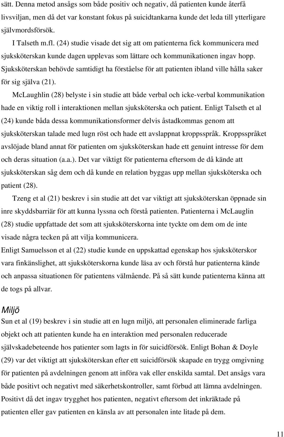 Sjuksköterskan behövde samtidigt ha förståelse för att patienten ibland ville hålla saker för sig själva (21).