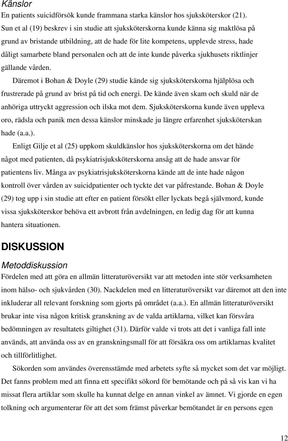 personalen och att de inte kunde påverka sjukhusets riktlinjer gällande vården.