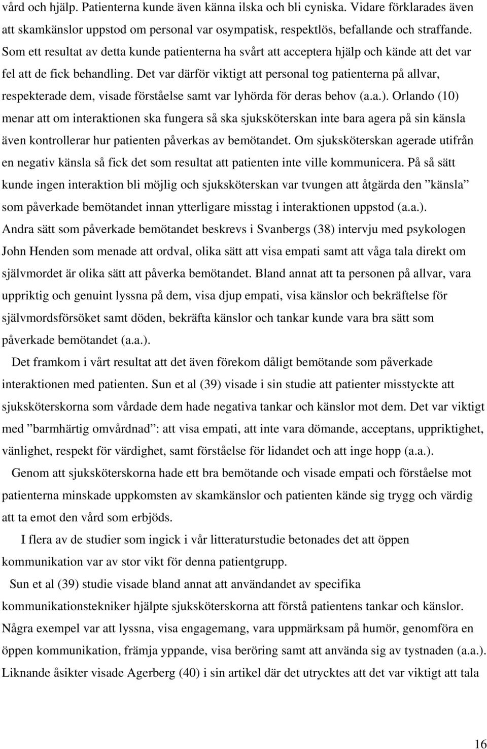 Det var därför viktigt att personal tog patienterna på allvar, respekterade dem, visade förståelse samt var lyhörda för deras behov (a.a.).