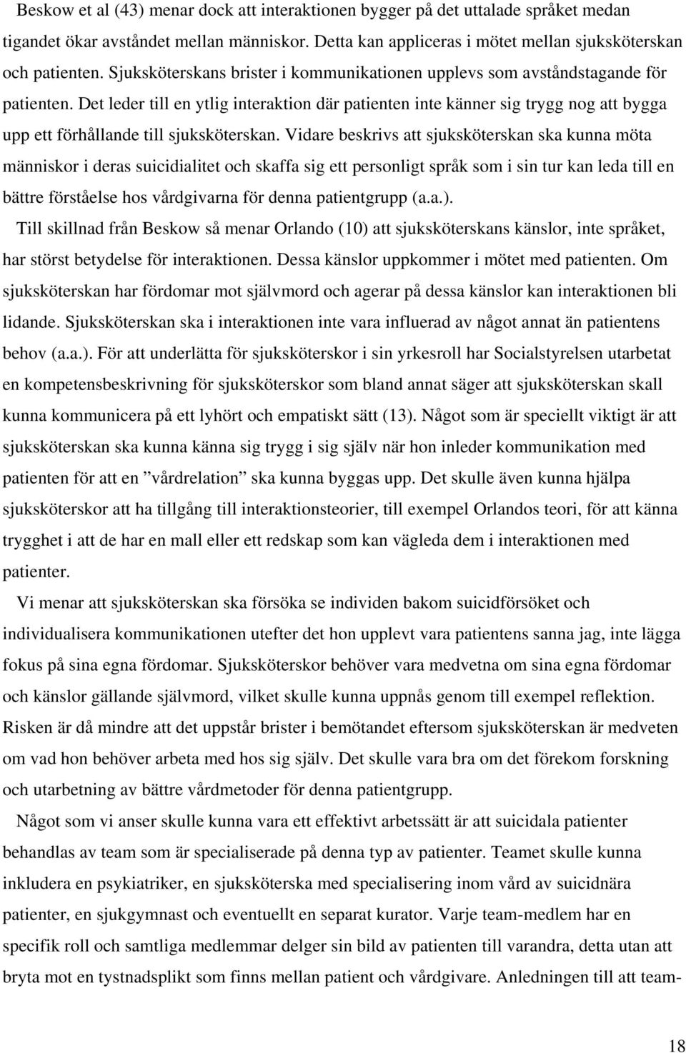 Det leder till en ytlig interaktion där patienten inte känner sig trygg nog att bygga upp ett förhållande till sjuksköterskan.