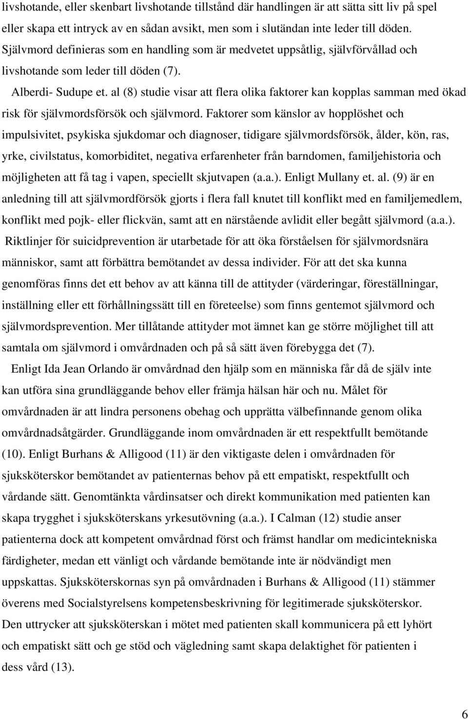 al (8) studie visar att flera olika faktorer kan kopplas samman med ökad risk för självmordsförsök och självmord.