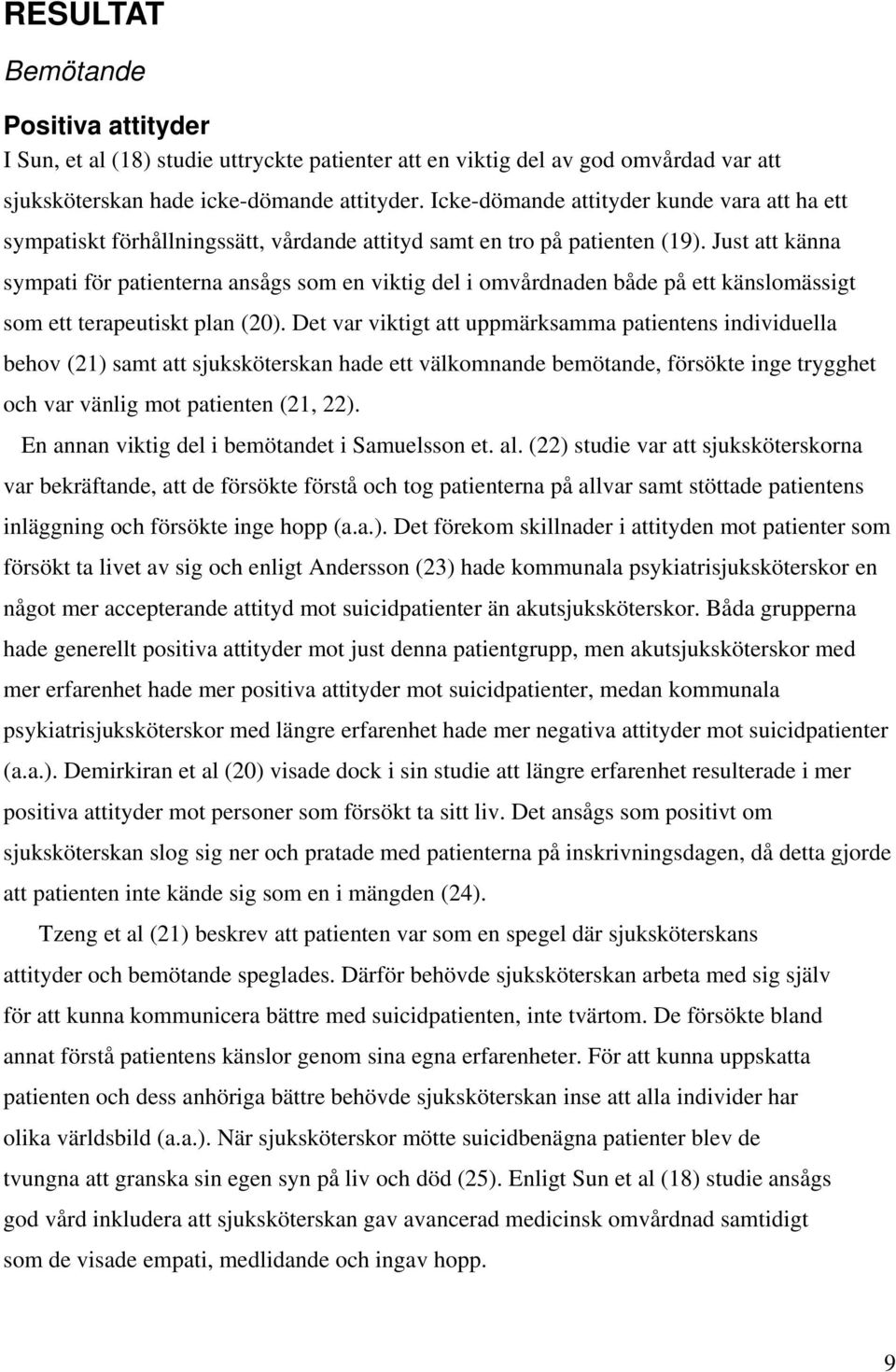 Just att känna sympati för patienterna ansågs som en viktig del i omvårdnaden både på ett känslomässigt som ett terapeutiskt plan (20).