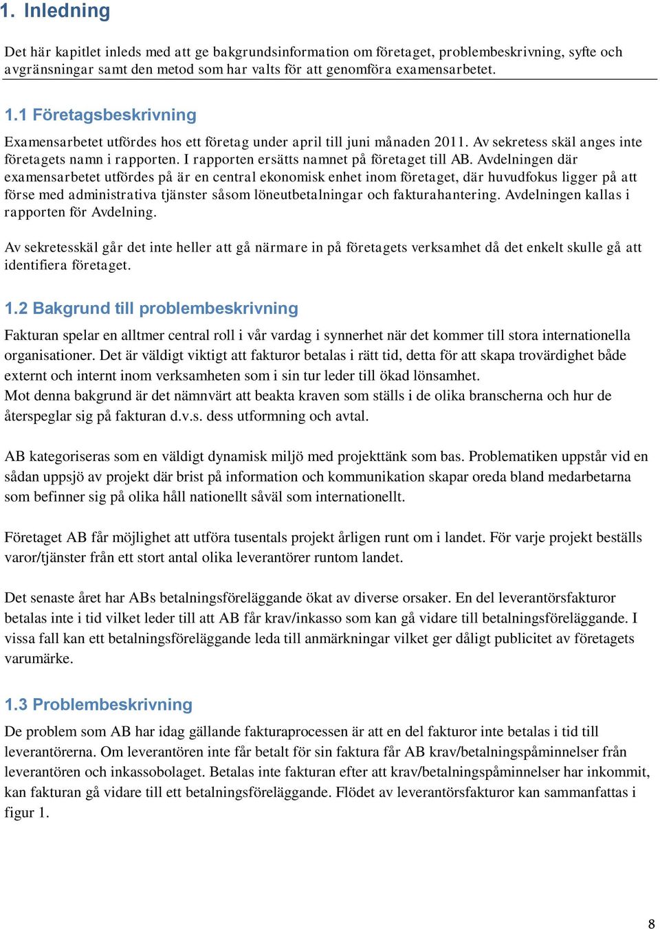 I rapporten ersätts namnet på företaget till AB.