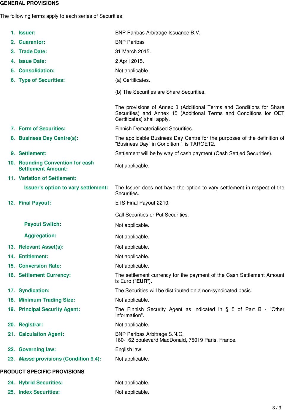 The provisions of Annex 3 (Additional Terms and Conditions for Share Securities) and Annex 5 (Additional Terms and Conditions for OET Certificates) shall apply. 8.