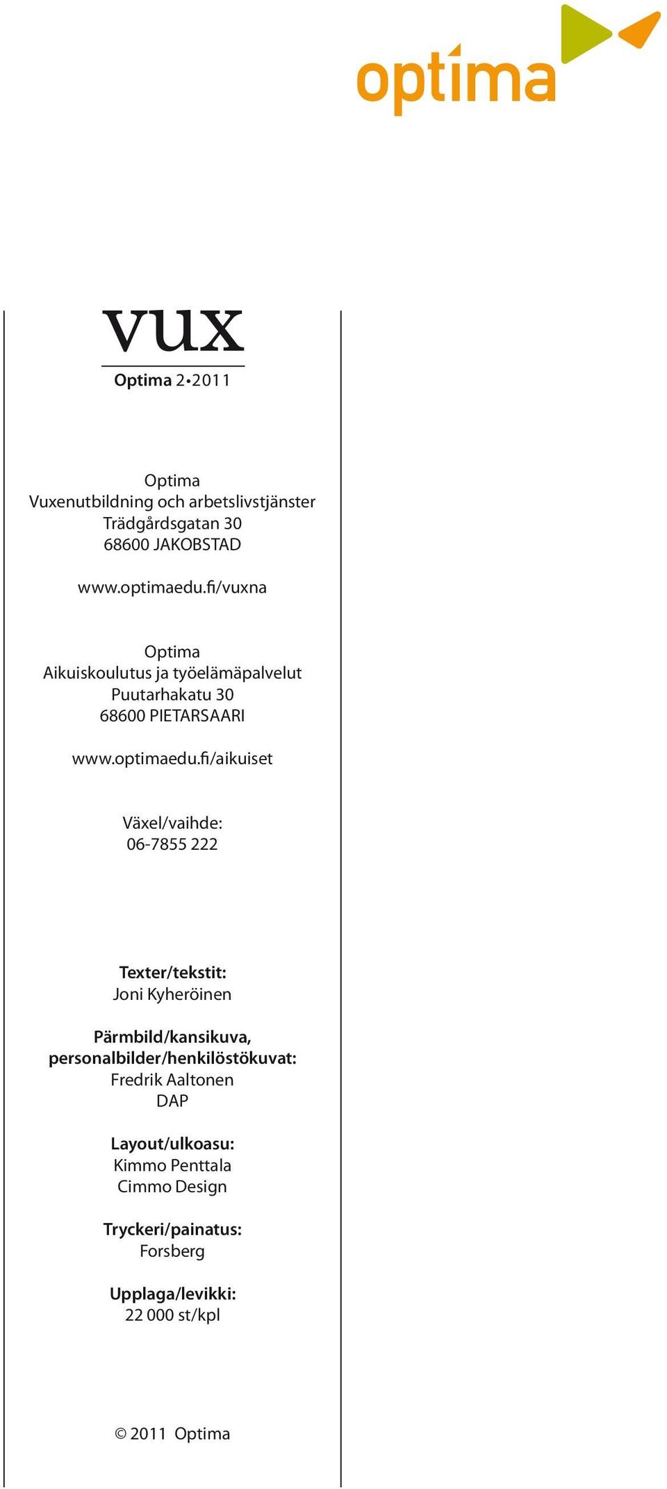 fi/aikuiset Växel/vaihde: 06-7855 222 Texter/tekstit: Joni Kyheröinen Pärmbild/kansikuva,