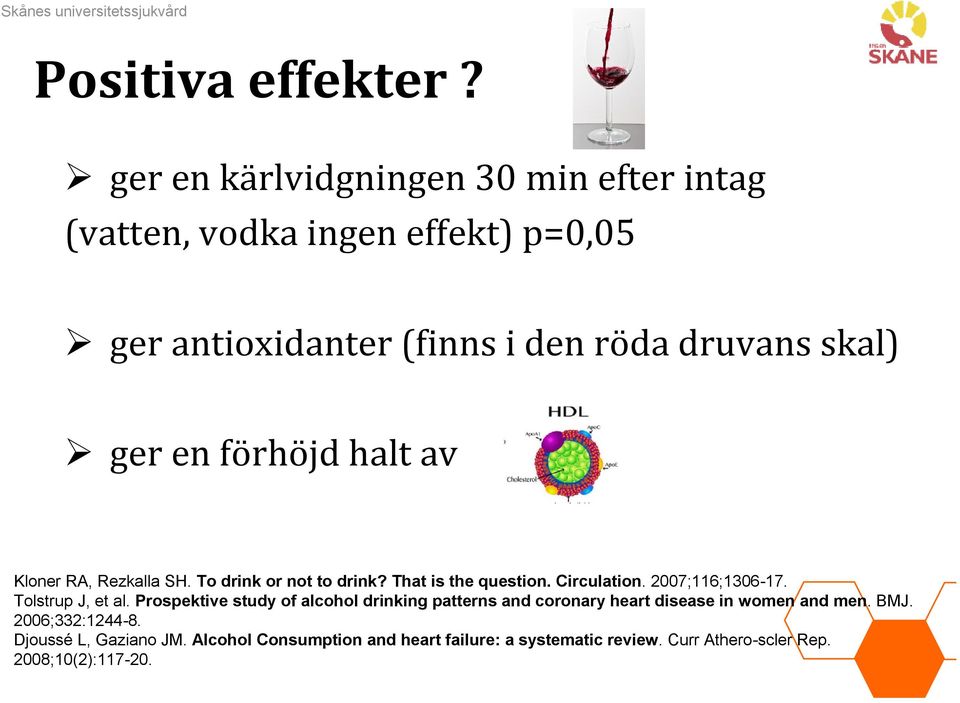en förhöjd halt av Kloner RA, Rezkalla SH. To drink or not to drink? That is the question. Circulation. 2007;116;1306-17.