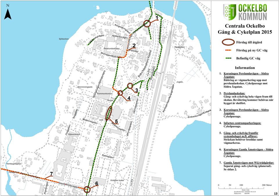 Korsningen Perslundavägen Södra Åsgatan: Cykelpassage. 4. Infarten centrumparkeringen: Cykelpassage. 5. Gång- och cykelväg framför systembolaget m.fl.