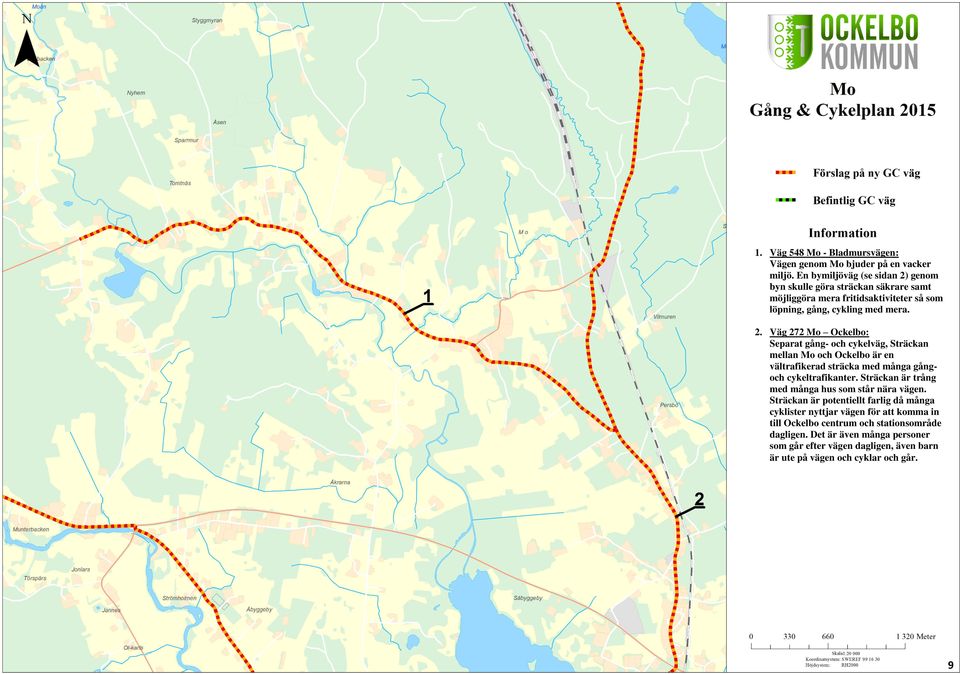 genom byn skulle göra sträckan säkrare samt möjliggöra mera fritidsaktiviteter så som löpning, gång, cykling med mera. 2.